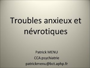 Troubles anxieux et nvrotiques Patrick MENU CCA psychiatrie