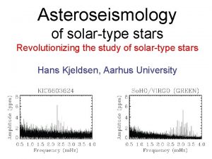 Asteroseismology of solartype stars Revolutionizing the study of