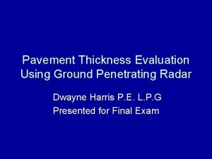 Pavement Thickness Evaluation Using Ground Penetrating Radar Dwayne