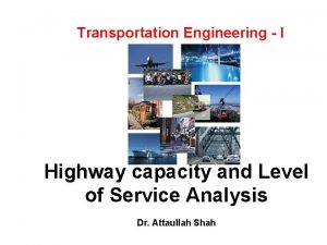 Transportation Engineering I Highway capacity and Level of