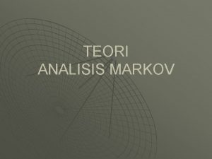 TEORI ANALISIS MARKOV Pendahuluan u u Analisis Markov