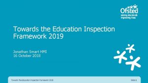 Towards the Education Inspection Framework 2019 Jonathan Smart