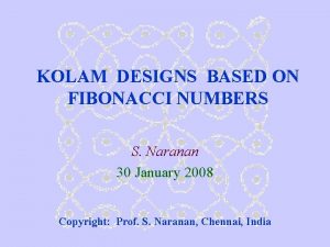 KOLAM DESIGNS BASED ON FIBONACCI NUMBERS S Naranan
