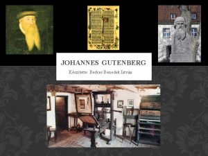 JOHANNES GUTENBERG Ksztette Berkes Benedek Istvn JOHANNES GENSFLEISCH JOHANNES GUTENBERG Ksztette Berkes Benedek Istvn JOHANNES GENSFLEISCH
