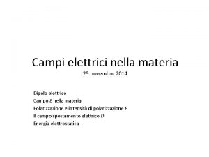 Campi elettrici nella materia 25 novembre 2014 Dipolo