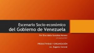 Escenario Socioeconmico del Gobierno de Venezuela Por Elva