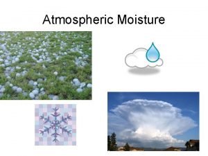 Atmospheric Moisture How does the moisture get in