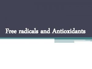 Free radicals and Antioxidants When The free radical