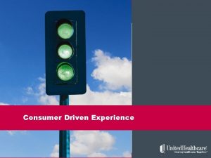 Consumer Driven Experience 1 What is Consumer Driven Consumer Driven Experience 1 What is Consumer Driven
