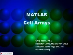 MATLAB Cell Arrays Greg Reese Ph D Research
