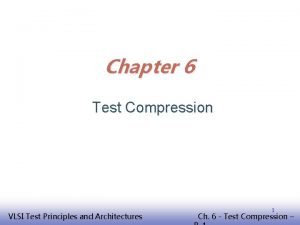 Chapter 6 Test Compression EE 141 VLSI Test