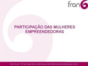 PARTICIPAO DAS MULHERES EMPREENDEDORAS Rua Pascal 1767 Campo