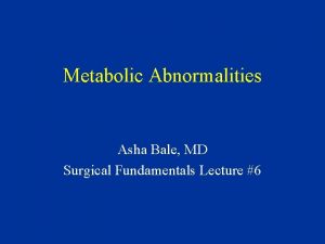 Metabolic Abnormalities Asha Bale MD Surgical Fundamentals Lecture
