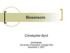 Biosensors Christopher Byrd ENPM 808 B University of