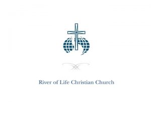 WELCOME TO WELCOME TO River of Life Christian