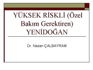 YKSEK RSKL zel Bakm Gerektiren YENDOAN Dr Nazan