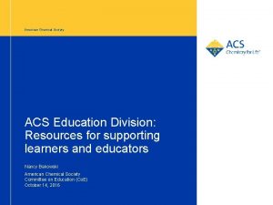 American Chemical Society ACS Education Division Resources for