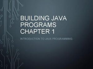 BUILDING JAVA PROGRAMS CHAPTER 1 INTRODUCTION TO JAVA