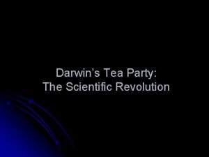 Darwins Tea Party The Scientific Revolution The Scientific