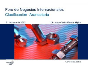 Foro de Negocios Internacionales Clasificacin Arancelaria 31 Octubre