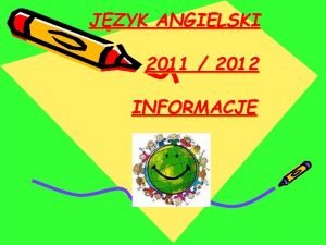 JZYK ANGIELSKI 2011 2012 INFORMACJE Nauczyciele jzyka angielskiego
