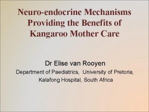 Neuroendocrine Mechanisms Providing the Benefits of Kangaroo Mother
