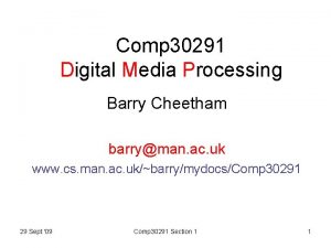 Comp 30291 Digital Media Processing Barry Cheetham barryman