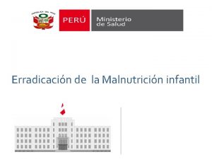 Erradicacin de la Malnutricin infantil Nuestro eje orientador