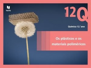 Os plsticos e os materiais polimricos Os plsticos