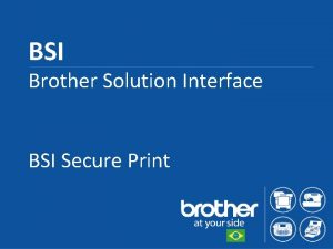 BSI Brother Solution Interface BSI Secure Print BSI