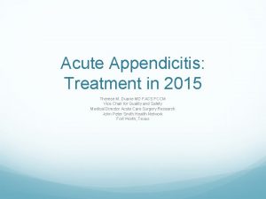 Acute Appendicitis Treatment in 2015 Therese M Duane