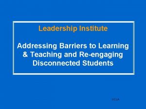 Leadership Institute Addressing Barriers to Learning Teaching and