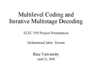 Multilevel Coding and Iterative Multistage Decoding ELEC 599