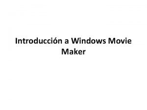 Introduccin a Windows Movie Maker Windows Movie Maker