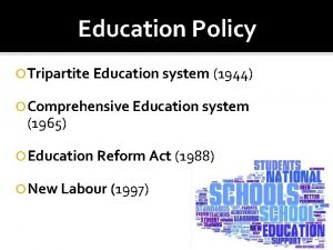 Education Policy Tripartite Education system 1944 Comprehensive Education