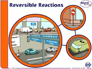 1 of 39 Boardworks Ltd 2007 Irreversible reactions