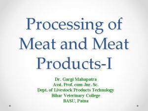Processing of Meat and Meat ProductsI Dr Gargi