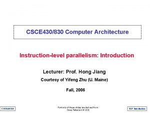 CSCE 430830 Computer Architecture Instructionlevel parallelism Introduction Lecturer