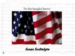 The Star Spangled Banner Susan Sudtelgte The Star