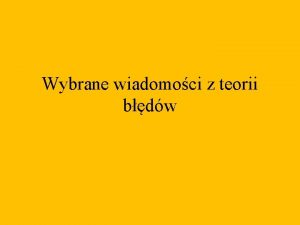 Wybrane wiadomoci z teorii bdw Spostrzeeniami nazywamy wyniki