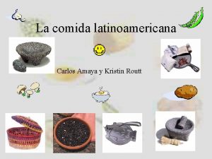 La comida latinoamericana Carlos Amaya y Kristin Routt