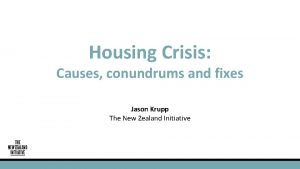 Housing Crisis Causes conundrums and fixes Jason Krupp
