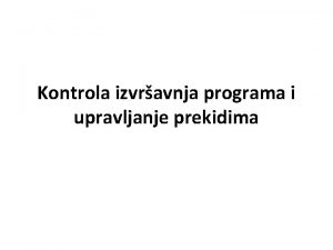 Kontrola izvravnja programa i upravljanje prekidima KONTROLNI DELOVI