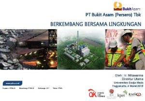 PT Bukit Asam Persero Tbk BERKEMBANG BERSAMA LINGKUNGAN