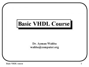 Basic VHDL Course Dr Ayman Wahba wahbacomputer org