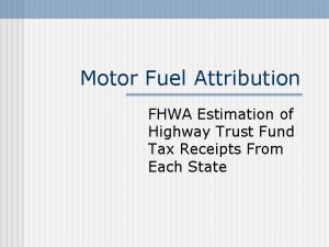 Motor Fuel Attribution FHWA Estimation of Highway Trust