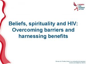 Beliefs spirituality and HIV Overcoming barriers and harnessing