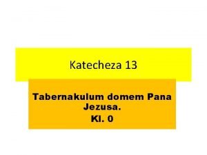 Katecheza 13 Tabernakulum domem Pana Jezusa Kl 0