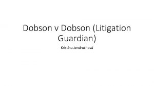 Dobson v Dobson Litigation Guardian Kristna Jendruchov Kto