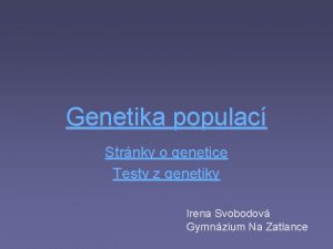 Genetika populac Strnky o genetice Testy z genetiky